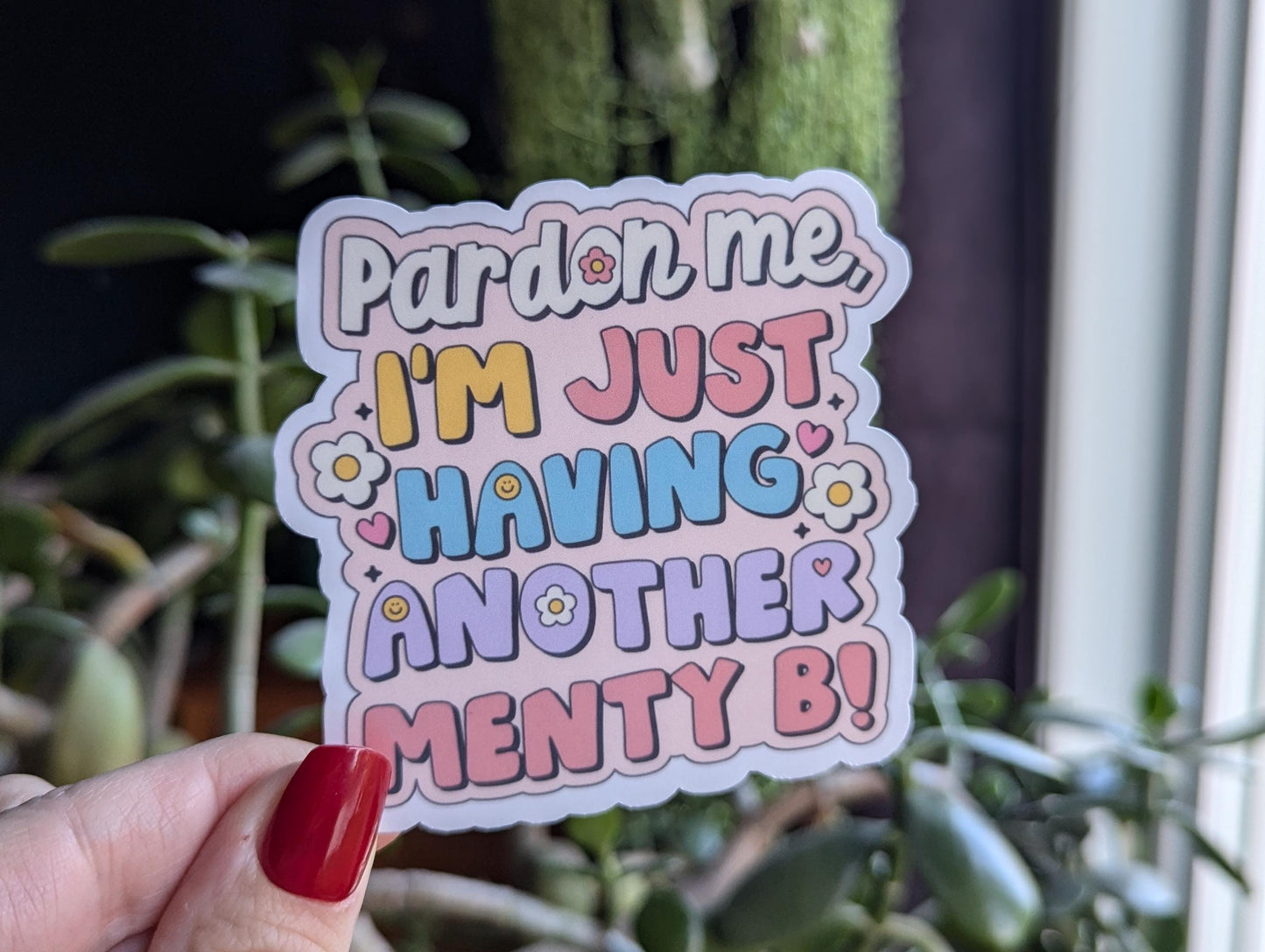 Pardon Me I’m Just Having Another Menty B Vinyl Sticker