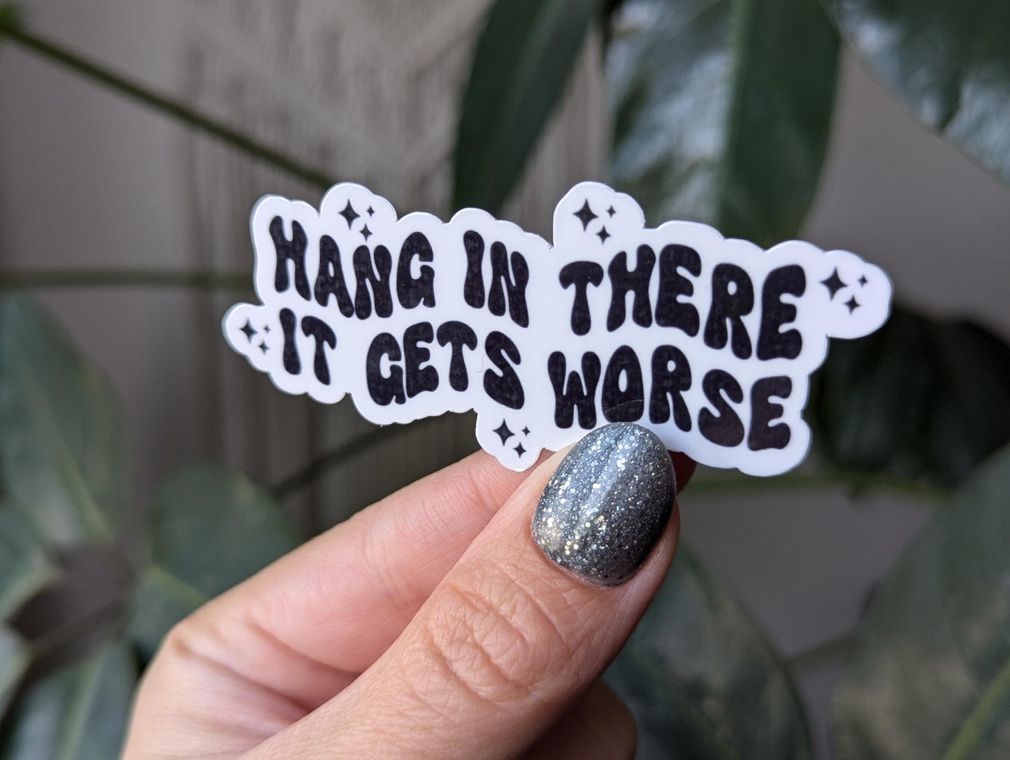 Funny motivational sticker, hang in there it gets worse vinyl sticker, dark humor laptop decal, stickers for journal, sarcastic gifts