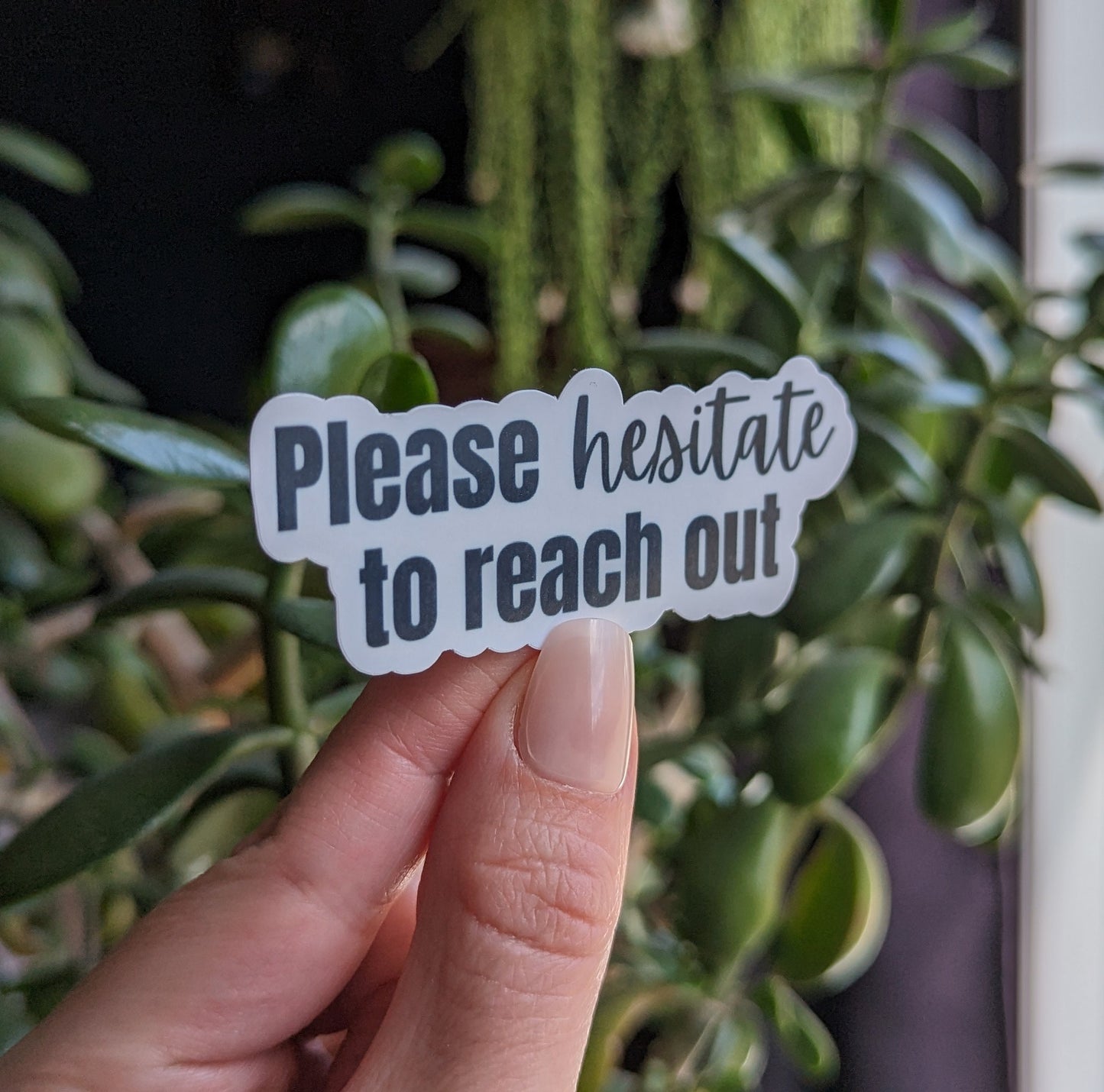 Please Hesitate to Reach Out Vinyl Sticker