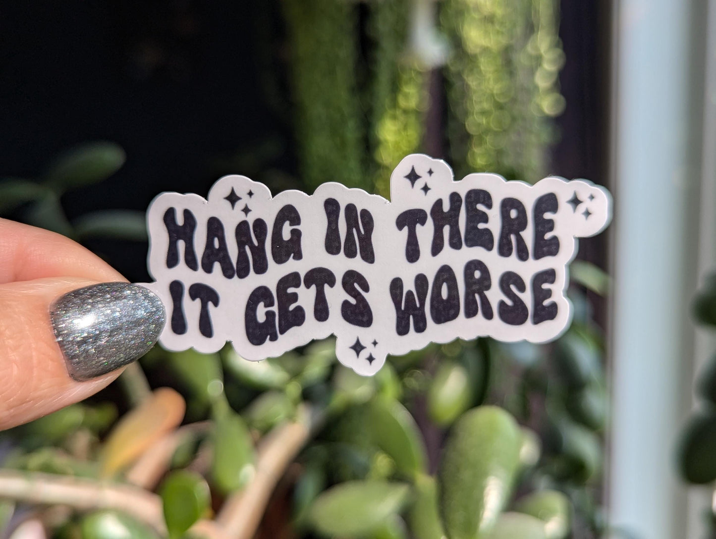 Funny motivational sticker, hang in there it gets worse vinyl sticker, dark humor laptop decal, stickers for journal, sarcastic gifts