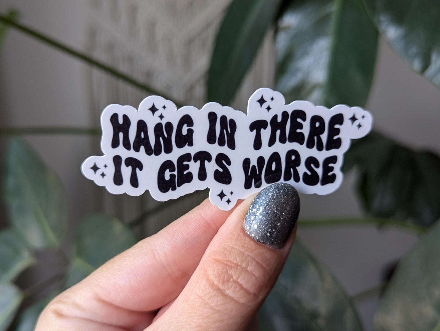 Funny motivational sticker, hang in there it gets worse vinyl sticker, dark humor laptop decal, stickers for journal, sarcastic gifts