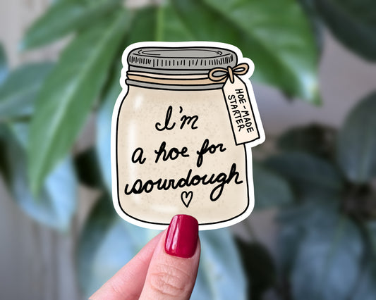 I’m a Hoe for Sourdough Sticker | Funny Sourdough Sticker