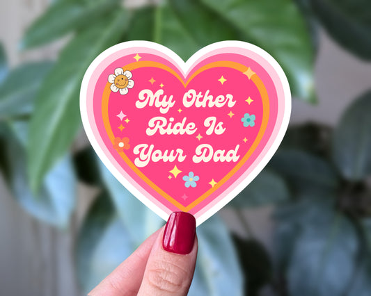 My Other Ride Is Your Dad Funny Heart Vinyl Sticker
