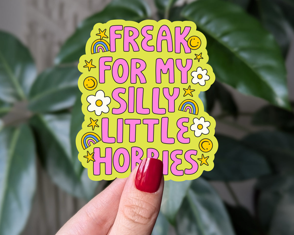 Freak for My Silly Little Hobbies Sticker